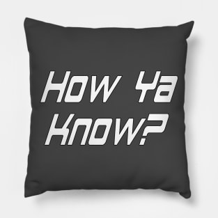 How Ya Know? By Basement Mastermind Pillow