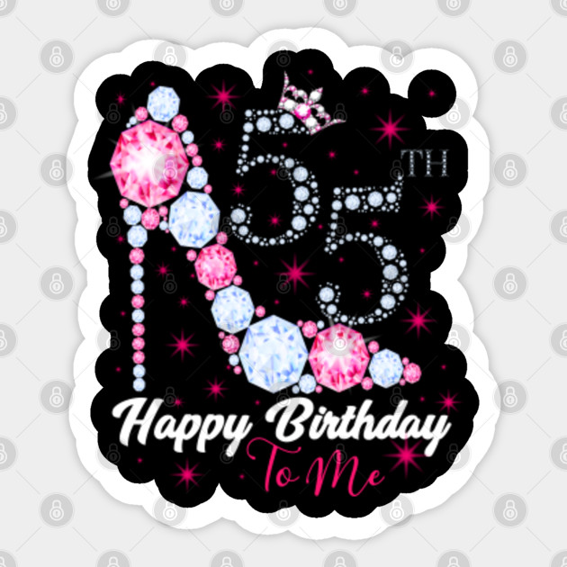 Happy Birthday To Me 55th Birthday 55th Birthday Sticker