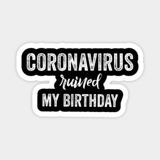 Quarantine birthday coronavirus ruined my birthday Magnet