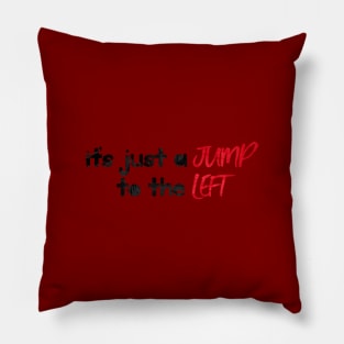 It's Just a Jump to the Left Pillow