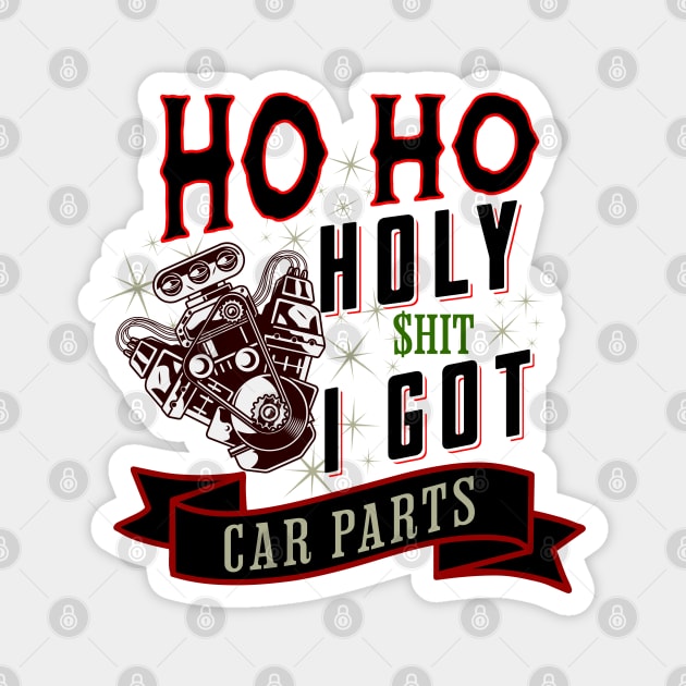 Ho Ho Holy Shit I Got Car Parts Funny Christmas Racer Mechanic Garage Magnet by Carantined Chao$