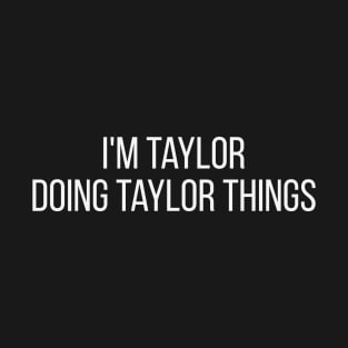 I'm Taylor doing Taylor things T-Shirt