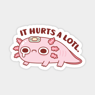 Sad Axolotl It Hurts A Lotl Pun Magnet