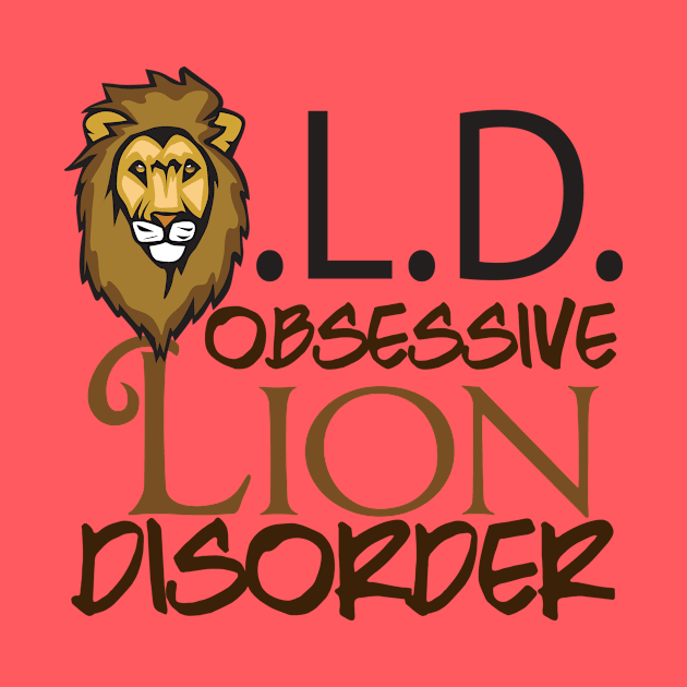 Funny Obsessive Lion Disorder by epiclovedesigns