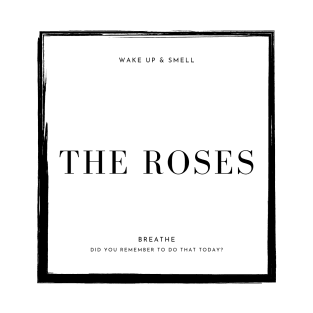 Wake Up & Smell The Roses T-Shirt