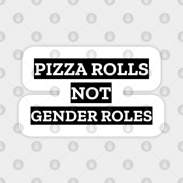 Pizza Rolls Not Gender Rolls Magnet by LunaMay
