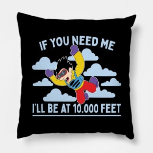 If You Need Me I'll Be At 10.000 Feet Skydiving Parachuting Gift Pillow