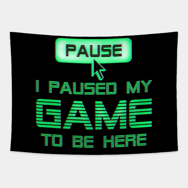 I Paused My Game To Be Here Tapestry by Designkix