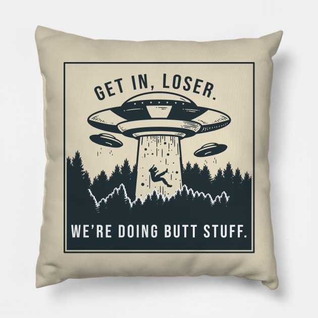 Get in loser, we're doing butt stuff Pillow by AmandaPandaBrand