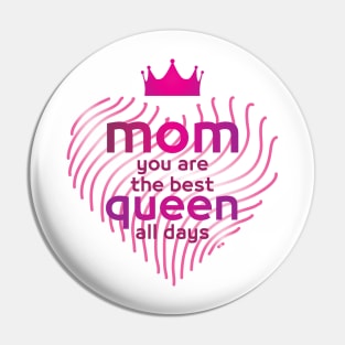 mom you are the best queen all days gift Pin