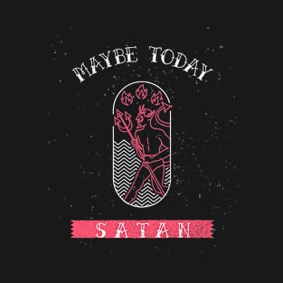 Maybe Today Satan T-Shirt