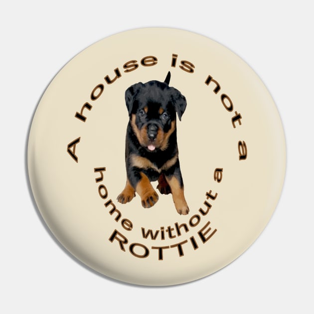 A House Is Not A Home Without A Running Rottweiler Pin by taiche