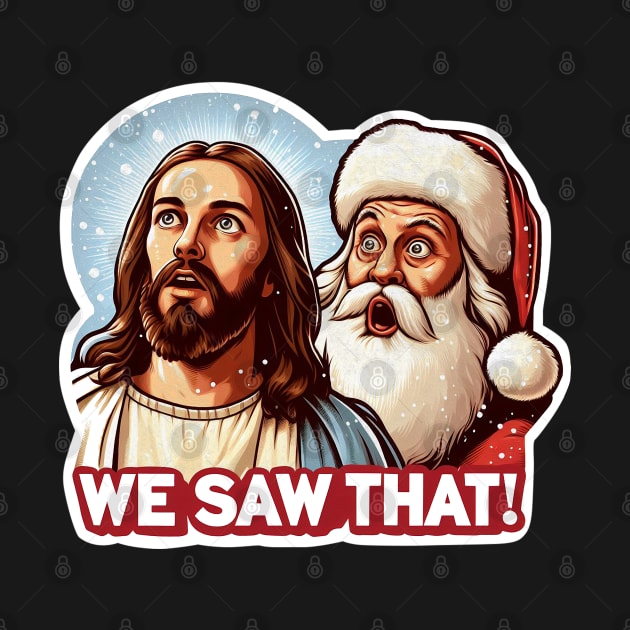 WE SAW THAT meme Jesus Santa Claus Let It Snow Christmas Miracle by Plushism