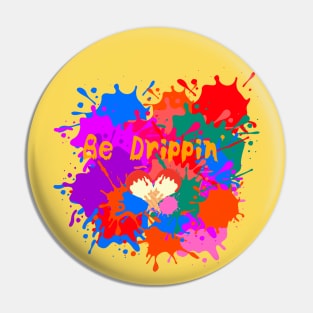 Be Drippin' Pin