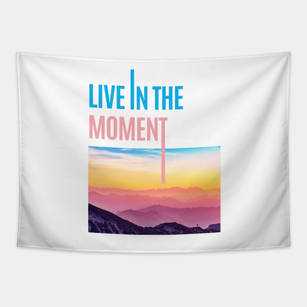 Live in the Moment • Live now Tapestry by gronly