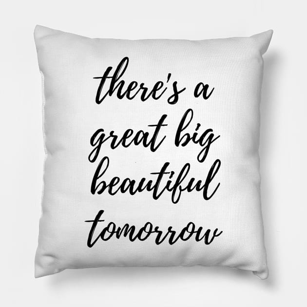 theres a great big beautiful tomorrow Pillow by FandomTrading