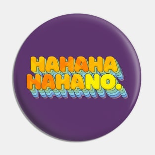 HAHAHAHAHANO - Sarcasm Typographic Design T-Shirt Pin