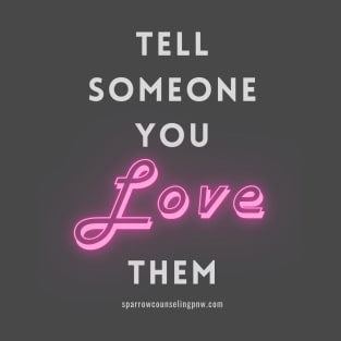 Tell someone you LOVE them T-Shirt
