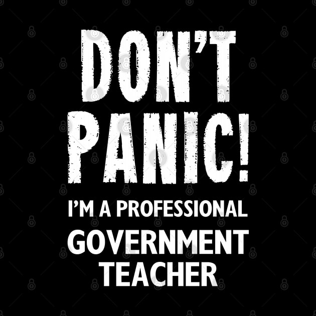 Don't Panic! Government Teacher by MonkeyTshirts
