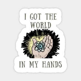 I got the world in my hands Magnet