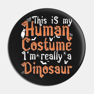 This Is My Human Costume I'm Really A Dinosaur - Halloween print Pin