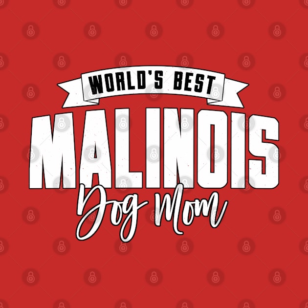 Malinois, World's Best Dog Mom by Rumble Dog Tees