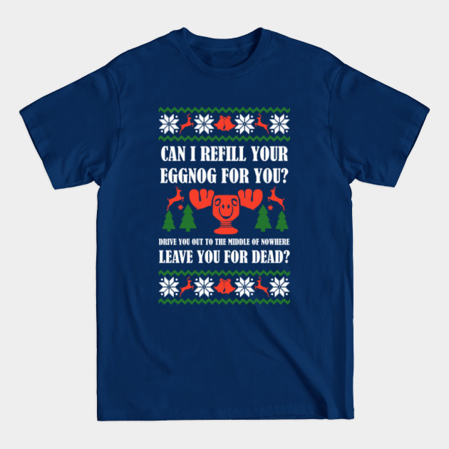 Disover Can I refill your eggnog for you? Clark griswold - Chritsmas - T-Shirt