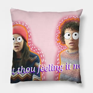 art thou feeling it now? Pillow