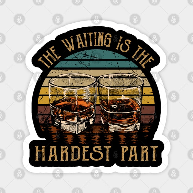 The Waiting Is The Hardest Part Quotes Music Whiskey Cups Magnet by Creative feather