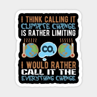 Call It Everything Change - Climate Protest Nature Activist Quote Magnet