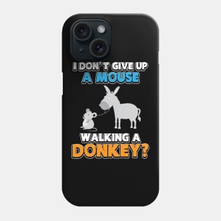 I Don't Give Up A Mouse Walking A Donkey Phone Case