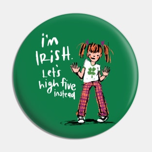 I’m Irish - Let’s High Five Instead Pin