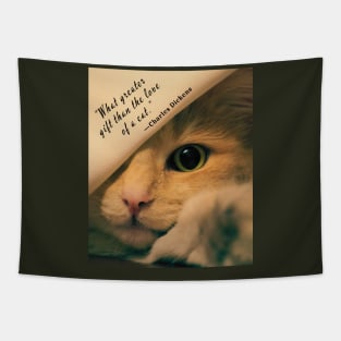 Charles Dickens quote: What greater gift than the love of a cat? Tapestry