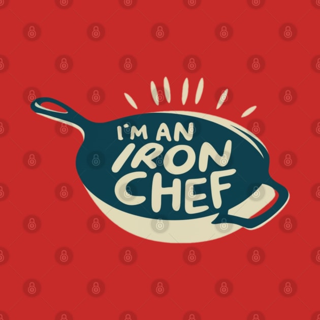 Im a (Cast) Iron Chef by INLE Designs