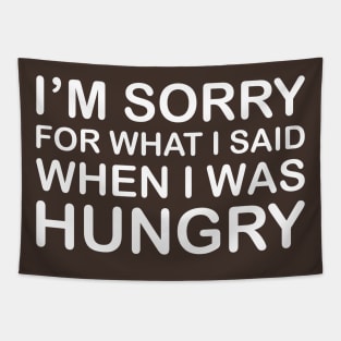 I'm Sorry For What I Said When I Was Hungry Tapestry
