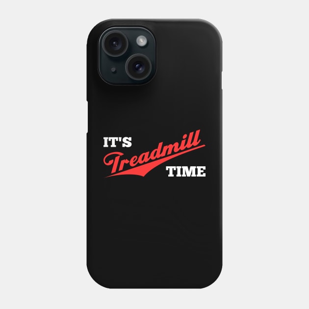 It's Treadmill Time Exercise Motivation Phone Case by MMROB