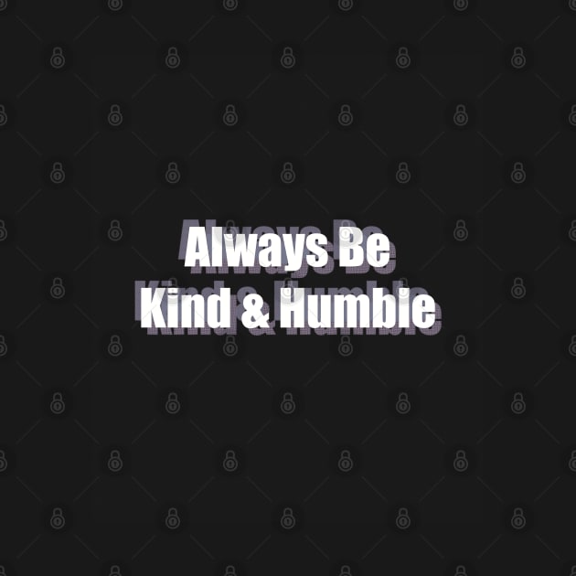 Always Be Kind And Humble by SubtleSplit