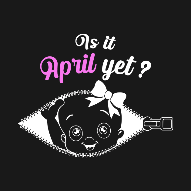 Is it April yet ? | pregnancy by 7D Tshirts