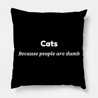 cats because people are dumb Pillow