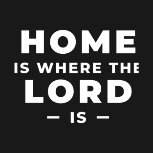 Home is Where the Lord is T-Shirt