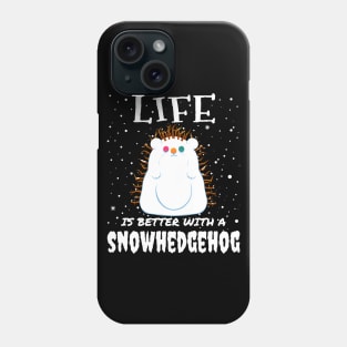 Life Is Better With A Snowhedgehog - Christmas cute snow hedgehog gift Phone Case