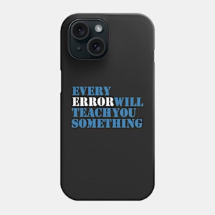 Every error teaches you Phone Case