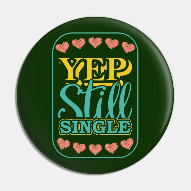 Yep Still Single Pin by MZeeDesigns