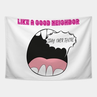 Like A Good Neighbor Stay Over There Funny Quote With Screaming Mouth Graphic illustration Tapestry