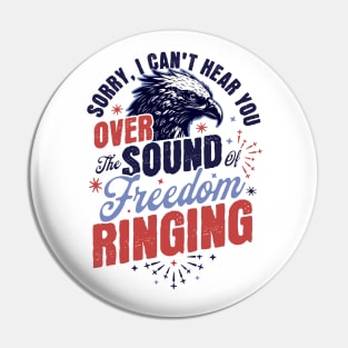 Sorry Can't Hear you Sound Of Freedom Ringing 4th of July Pin