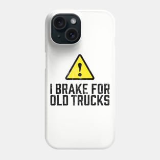 I Brake for Old Trucks Phone Case