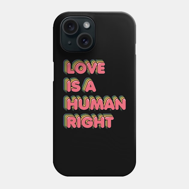 Love is a Human Right Phone Case by ardp13