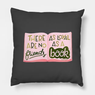 There are no friends as loyal as a book Pillow