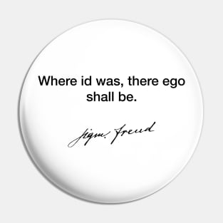 Where id was, there go shall be - Sigmund Freud Pin