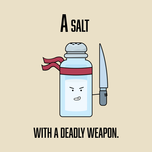 A Salt with a Deadly Weapon by Veggie Smack